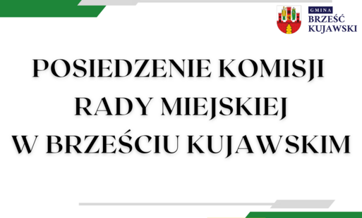 Zdjęcie do Zawiadomienie o Komisji Rady Miejskiej w Brześciu Kujawskim