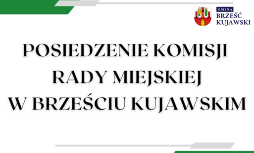 Zdjęcie do Zawiadomienie o Komisji Rady Miejskiej w Brześciu Kujawskim