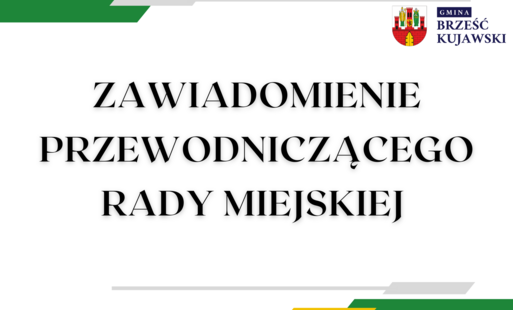 Zdjęcie do Zawiadomienie Przewodniczącego Rady Miejskiej w Brześciu Kujawskim
